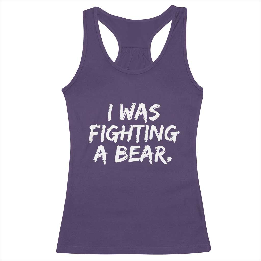 Funny Injury Get Well Soon Gift Racerback Tank Top I Was Fighting A Bear - Wonder Print Shop