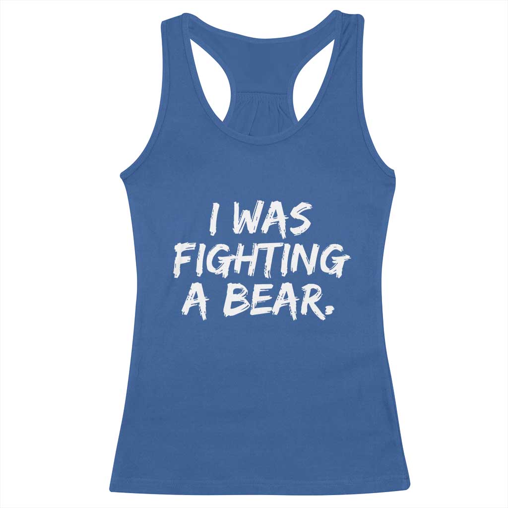 Funny Injury Get Well Soon Gift Racerback Tank Top I Was Fighting A Bear - Wonder Print Shop