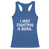 Funny Injury Get Well Soon Gift Racerback Tank Top I Was Fighting A Bear - Wonder Print Shop