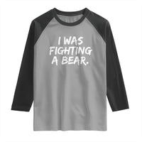 Funny Injury Get Well Soon Gift Raglan Shirt I Was Fighting A Bear - Wonder Print Shop
