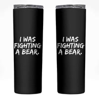 Funny Injury Get Well Soon Gift Skinny Tumbler I Was Fighting A Bear - Wonder Print Shop