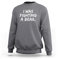 Funny Injury Get Well Soon Gift Sweatshirt I Was Fighting A Bear - Wonder Print Shop