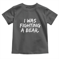 Funny Injury Get Well Soon Gift Toddler T Shirt I Was Fighting A Bear - Wonder Print Shop