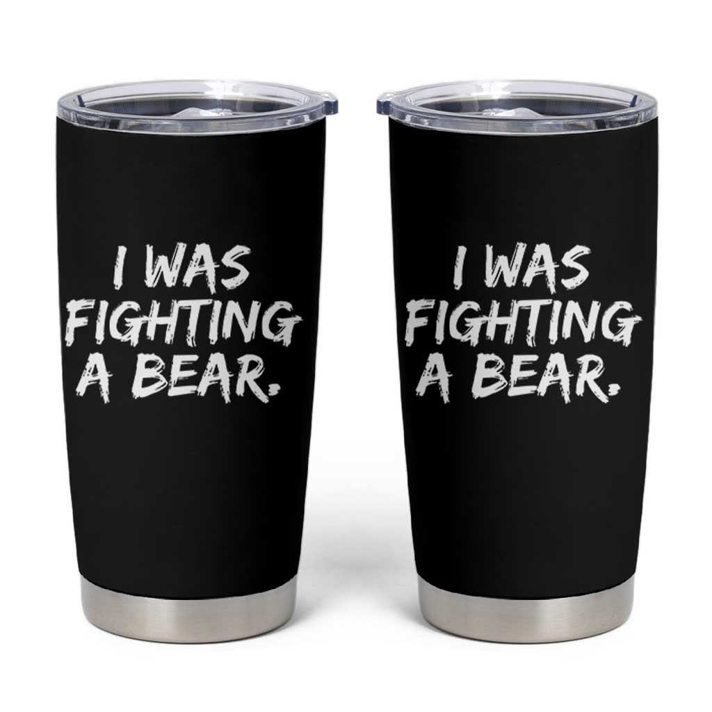 Funny Injury Get Well Soon Gift Tumbler Cup I Was Fighting A Bear - Wonder Print Shop