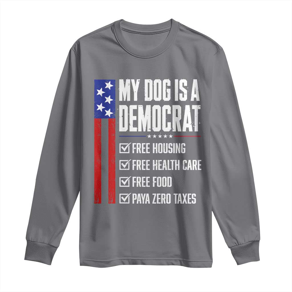 My Dog Is A Democrat Funny Political Satire Long Sleeve Shirt Patriotic Dog Lover Graphic Subtle FDT Humor