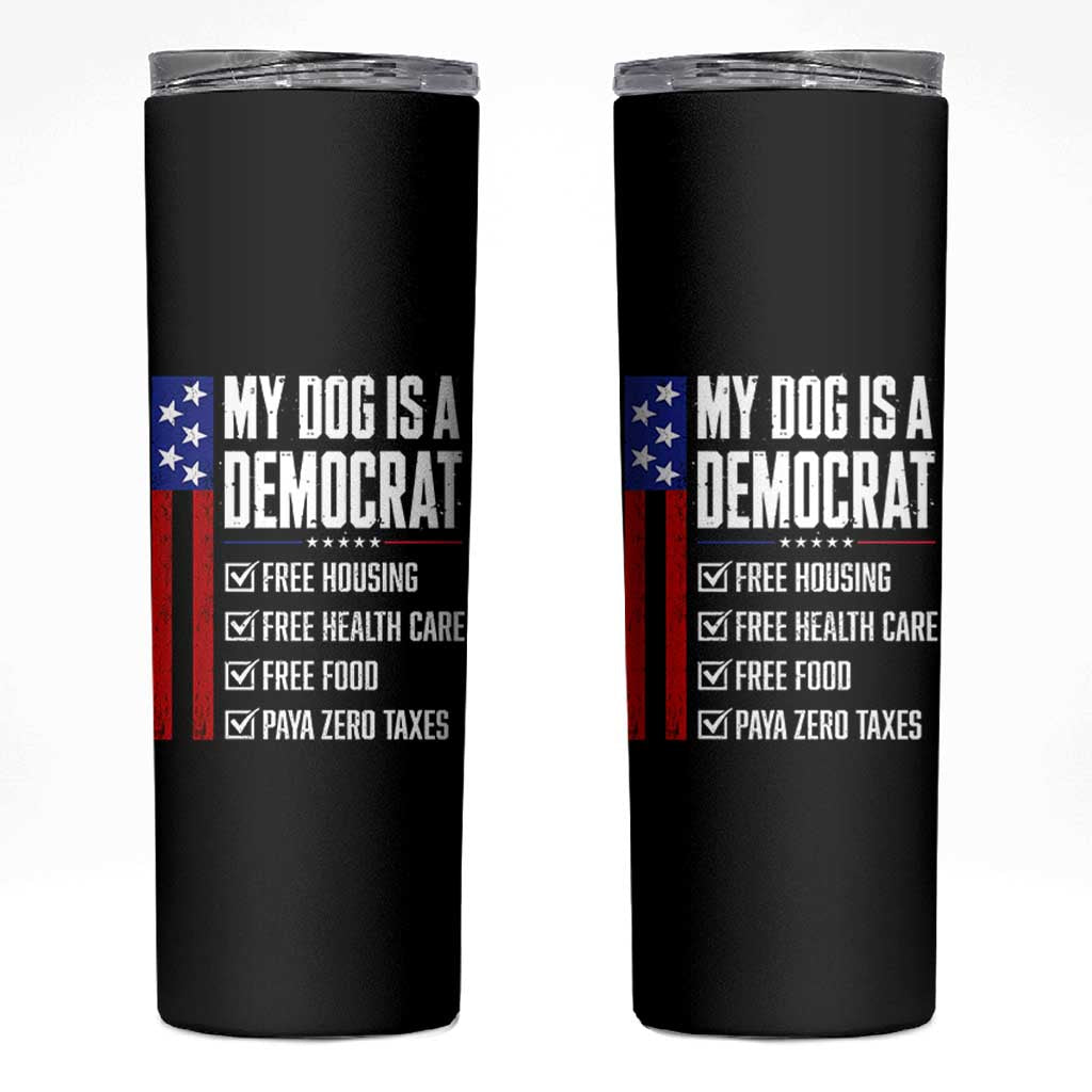My Dog Is A Democrat Funny Political Satire Skinny Tumbler Patriotic Dog Lover Graphic Subtle FDT Humor