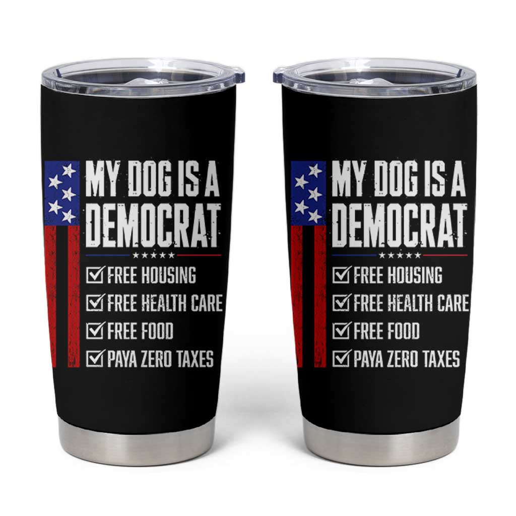 My Dog Is A Democrat Funny Political Satire Tumbler Cup Patriotic Dog Lover Graphic Subtle FDT Humor