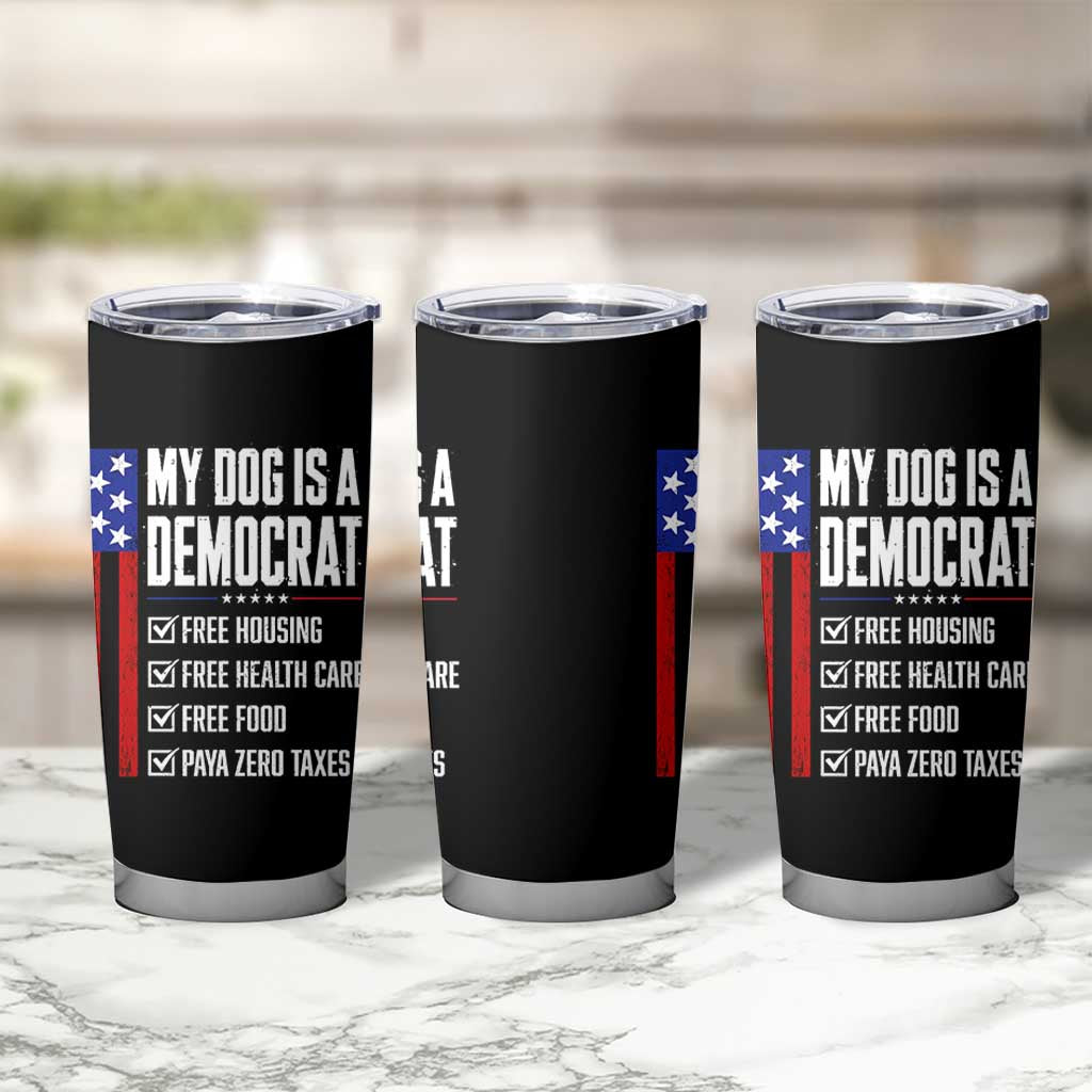 My Dog Is A Democrat Funny Political Satire Tumbler Cup Patriotic Dog Lover Graphic Subtle FDT Humor
