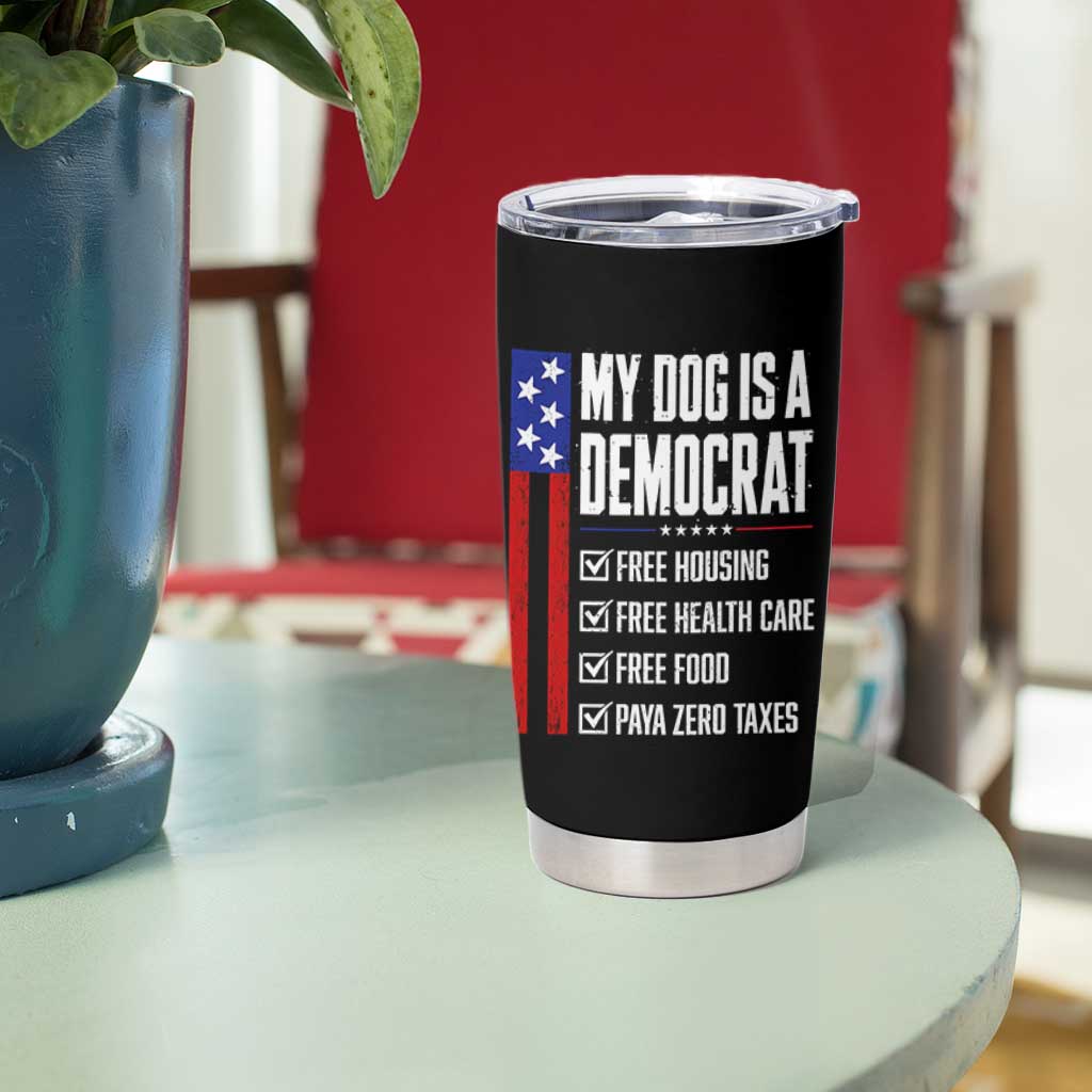 My Dog Is A Democrat Funny Political Satire Tumbler Cup Patriotic Dog Lover Graphic Subtle FDT Humor