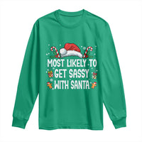Family Matching Christmas Long Sleeve Shirt Funny Most Likely To Get Sassy With Santa - Wonder Print Shop