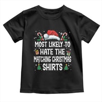 Family Matching Christmas Toddler T Shirt Most Likely To Hate Matching Christmas - Wonder Print Shop
