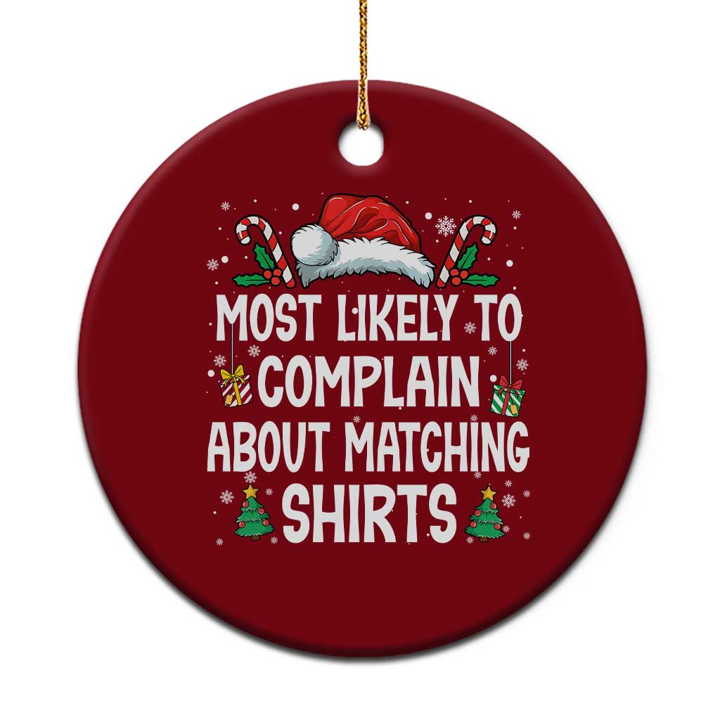 Family Matching Christmas Ceramic Ornament Funny Most Likely To Complain About Matching Shirts - Wonder Print Shop