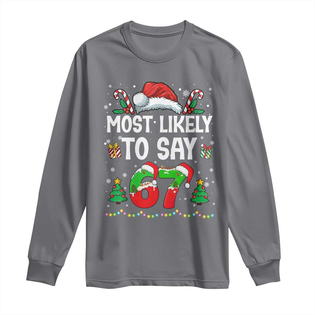67 Christmas Long Sleeve Shirt Most Likely To 6 7 Meme Gen Alpha Slang - Wonder Print Shop