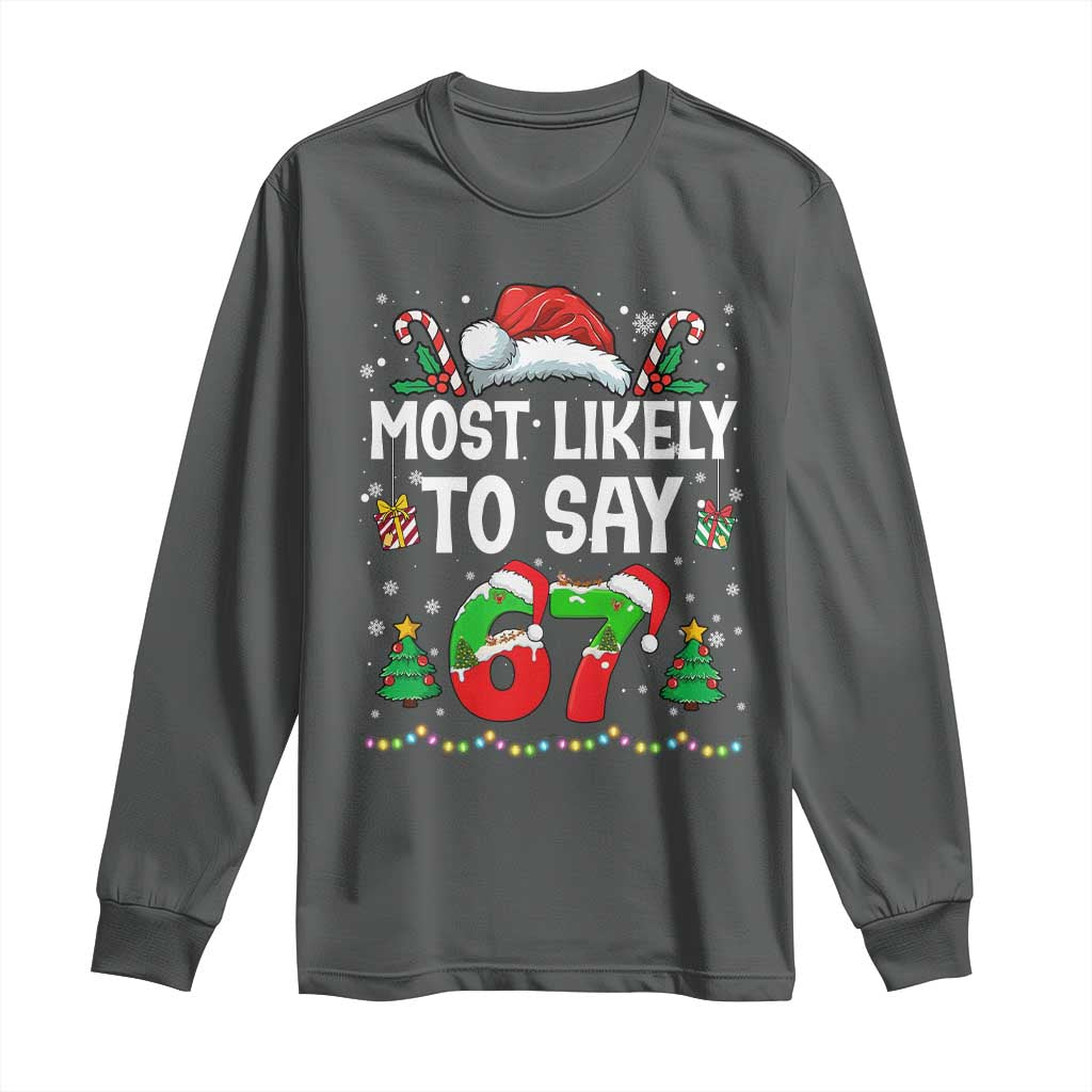 67 Christmas Long Sleeve Shirt Most Likely To 6 7 Meme Gen Alpha Slang - Wonder Print Shop