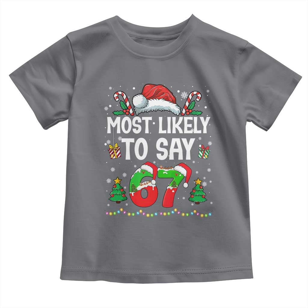 67 Christmas Toddler T Shirt Most Likely To 6 7 Meme Gen Alpha Slang - Wonder Print Shop