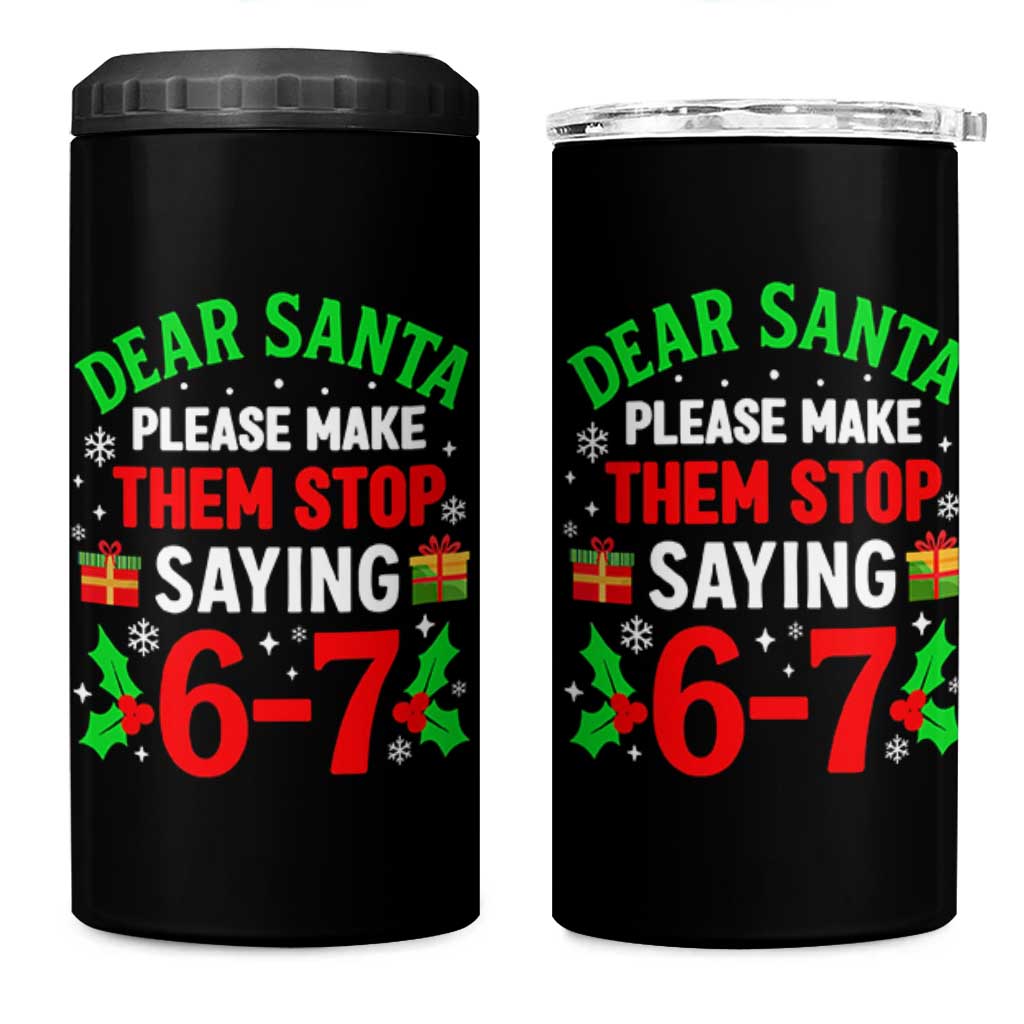 Funny Christmas 67 4 in 1 Can Cooler Tumbler Dear Santa Make Them Stop Saying 67 Christmas Teacher Mom Dad - Wonder Print Shop