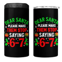 Funny Christmas 67 4 in 1 Can Cooler Tumbler Dear Santa Make Them Stop Saying 67 Christmas Teacher Mom Dad - Wonder Print Shop