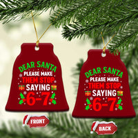 Funny Christmas 67 Ceramic Ornament Dear Santa Make Them Stop Saying 67 Christmas Teacher Mom Dad - Wonder Print Shop
