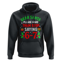Funny Christmas 67 Hoodie Dear Santa Make Them Stop Saying 67 Christmas Teacher Mom Dad - Wonder Print Shop