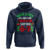 Funny Christmas 67 Hoodie Dear Santa Make Them Stop Saying 67 Christmas Teacher Mom Dad - Wonder Print Shop