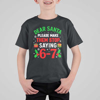 Funny Christmas 67 T Shirt For Kid Dear Santa Make Them Stop Saying 67 Christmas Teacher Mom Dad - Wonder Print Shop