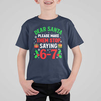 Funny Christmas 67 T Shirt For Kid Dear Santa Make Them Stop Saying 67 Christmas Teacher Mom Dad - Wonder Print Shop