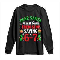 Funny Christmas 67 Long Sleeve Shirt Dear Santa Make Them Stop Saying 67 Christmas Teacher Mom Dad - Wonder Print Shop