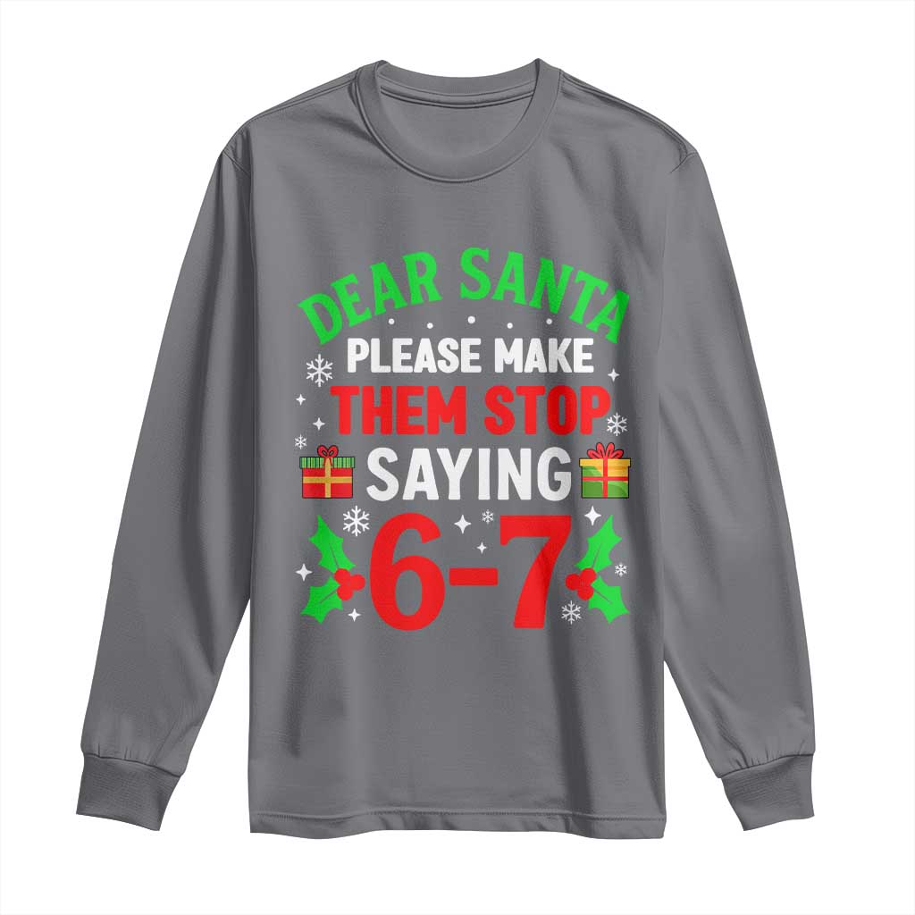Funny Christmas 67 Long Sleeve Shirt Dear Santa Make Them Stop Saying 67 Christmas Teacher Mom Dad - Wonder Print Shop