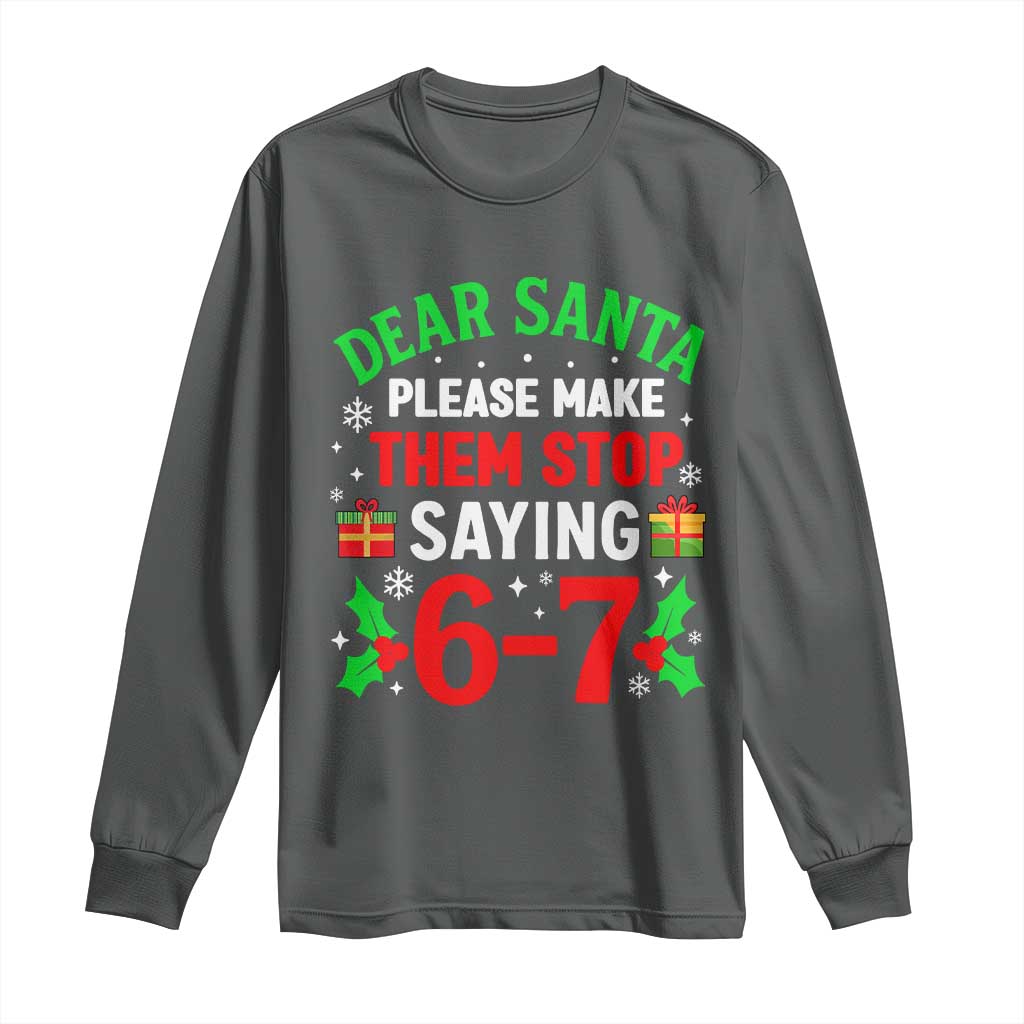Funny Christmas 67 Long Sleeve Shirt Dear Santa Make Them Stop Saying 67 Christmas Teacher Mom Dad - Wonder Print Shop