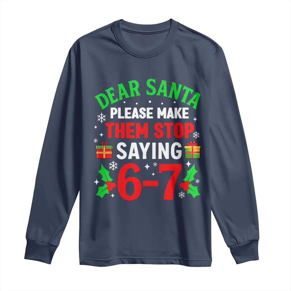 Funny Christmas 67 Long Sleeve Shirt Dear Santa Make Them Stop Saying 67 Christmas Teacher Mom Dad - Wonder Print Shop