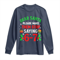 Funny Christmas 67 Long Sleeve Shirt Dear Santa Make Them Stop Saying 67 Christmas Teacher Mom Dad - Wonder Print Shop