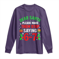 Funny Christmas 67 Long Sleeve Shirt Dear Santa Make Them Stop Saying 67 Christmas Teacher Mom Dad - Wonder Print Shop
