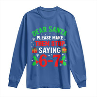 Funny Christmas 67 Long Sleeve Shirt Dear Santa Make Them Stop Saying 67 Christmas Teacher Mom Dad - Wonder Print Shop