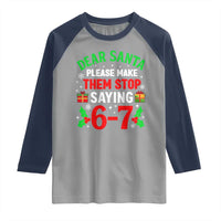 Funny Christmas 67 Raglan Shirt Dear Santa Make Them Stop Saying 67 Christmas Teacher Mom Dad - Wonder Print Shop