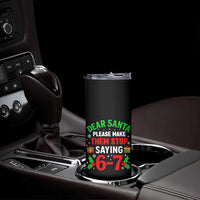 Funny Christmas 67 Skinny Tumbler Dear Santa Make Them Stop Saying 67 Christmas Teacher Mom Dad - Wonder Print Shop
