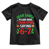 Funny Christmas 67 Toddler T Shirt Dear Santa Make Them Stop Saying 67 Christmas Teacher Mom Dad - Wonder Print Shop