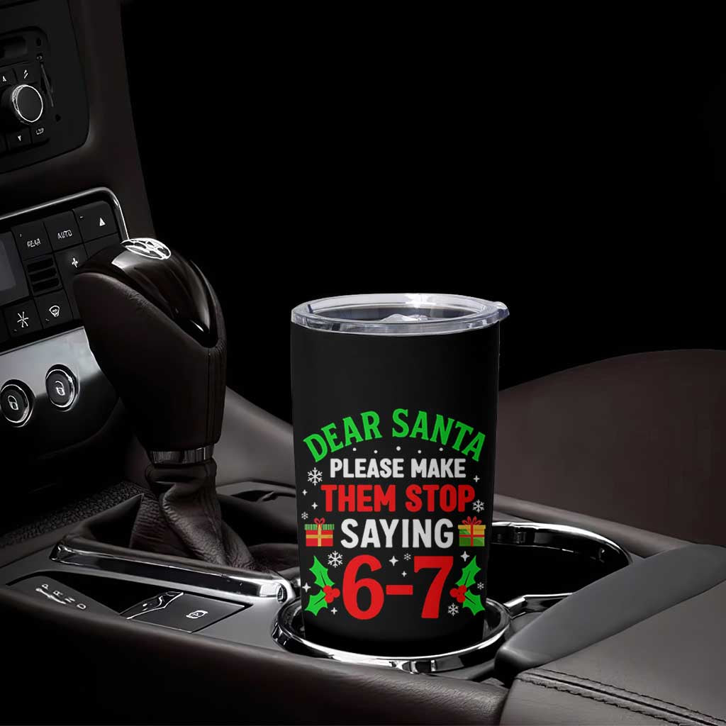Funny Christmas 67 Tumbler Cup Dear Santa Make Them Stop Saying 67 Christmas Teacher Mom Dad - Wonder Print Shop