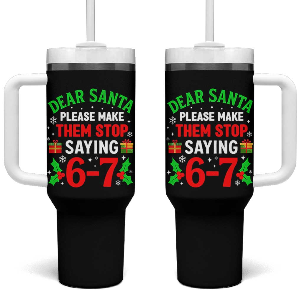 Funny Christmas 67 Tumbler With Handle Dear Santa Make Them Stop Saying 67 Christmas Teacher Mom Dad - Wonder Print Shop