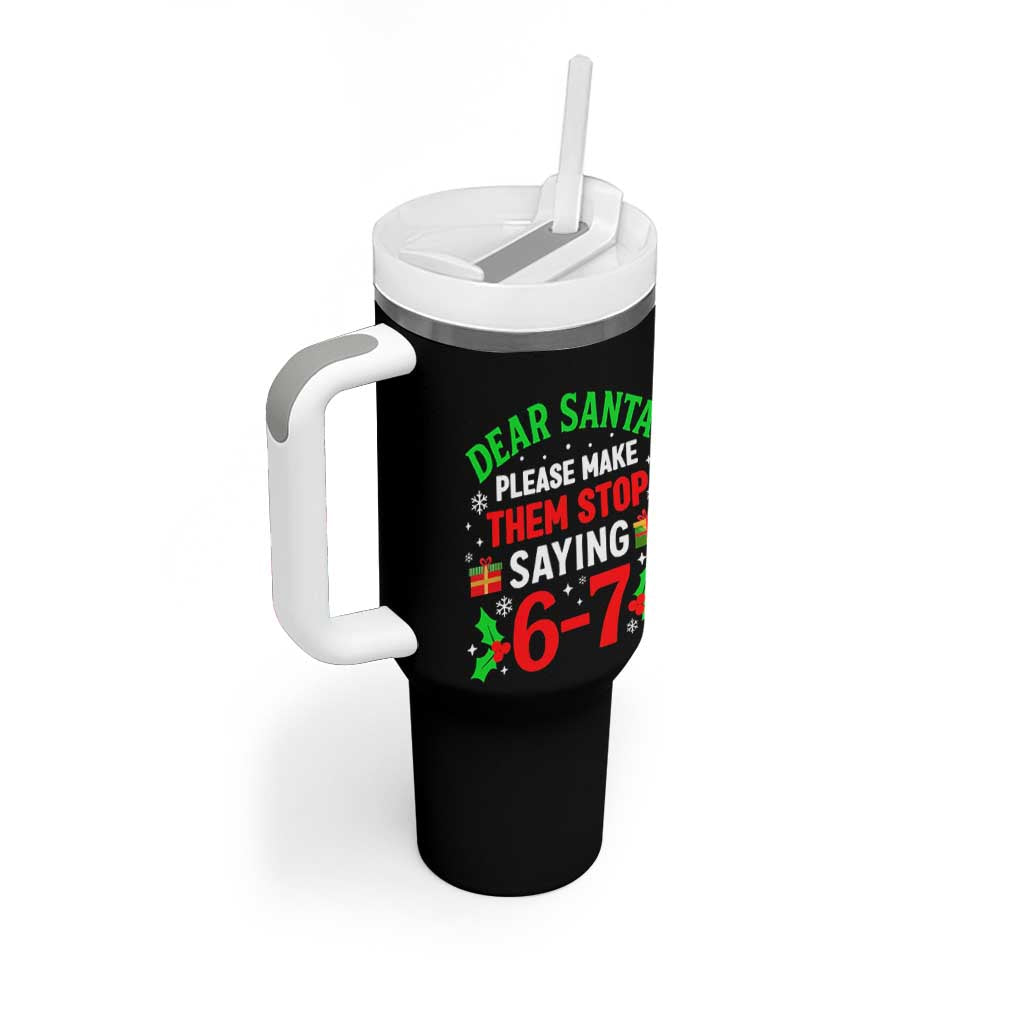 Funny Christmas 67 Tumbler With Handle Dear Santa Make Them Stop Saying 67 Christmas Teacher Mom Dad - Wonder Print Shop