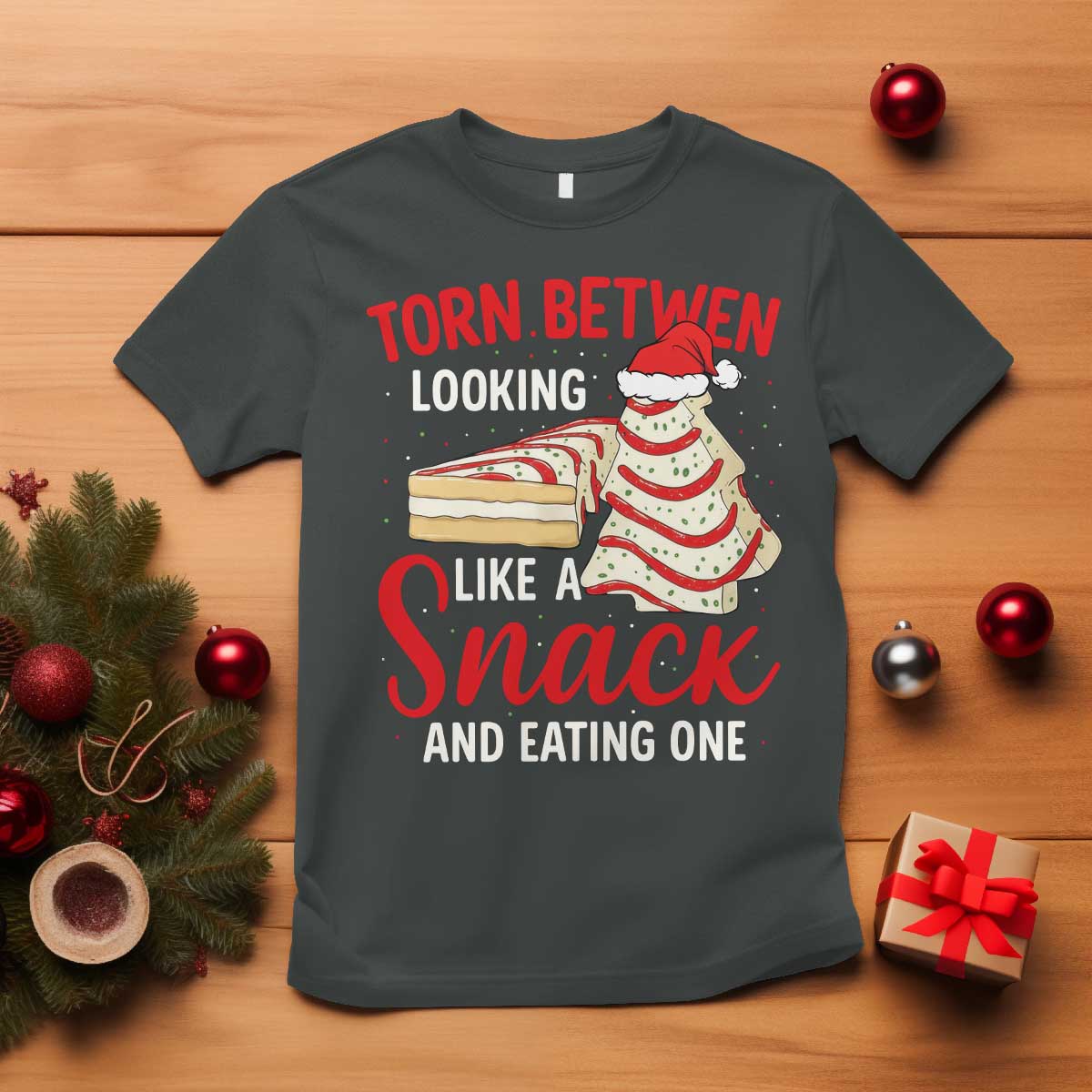 Torn Between Looking Like A Snack Or Eating One Christmas T Shirt Debbies Tree Cake - Wonder Print Shop