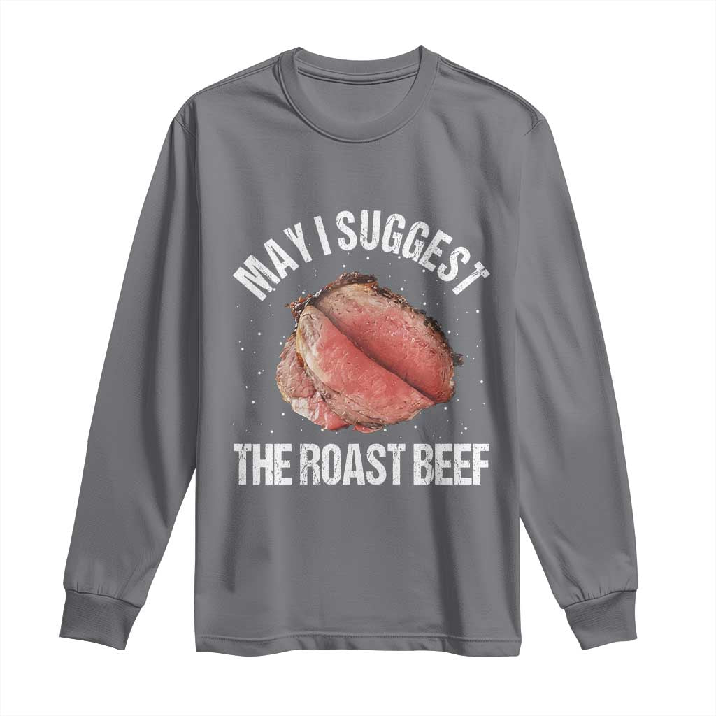 Funny Dank Meme Long Sleeve Shirt May I Suggest The Roast Beef - Wonder Print Shop