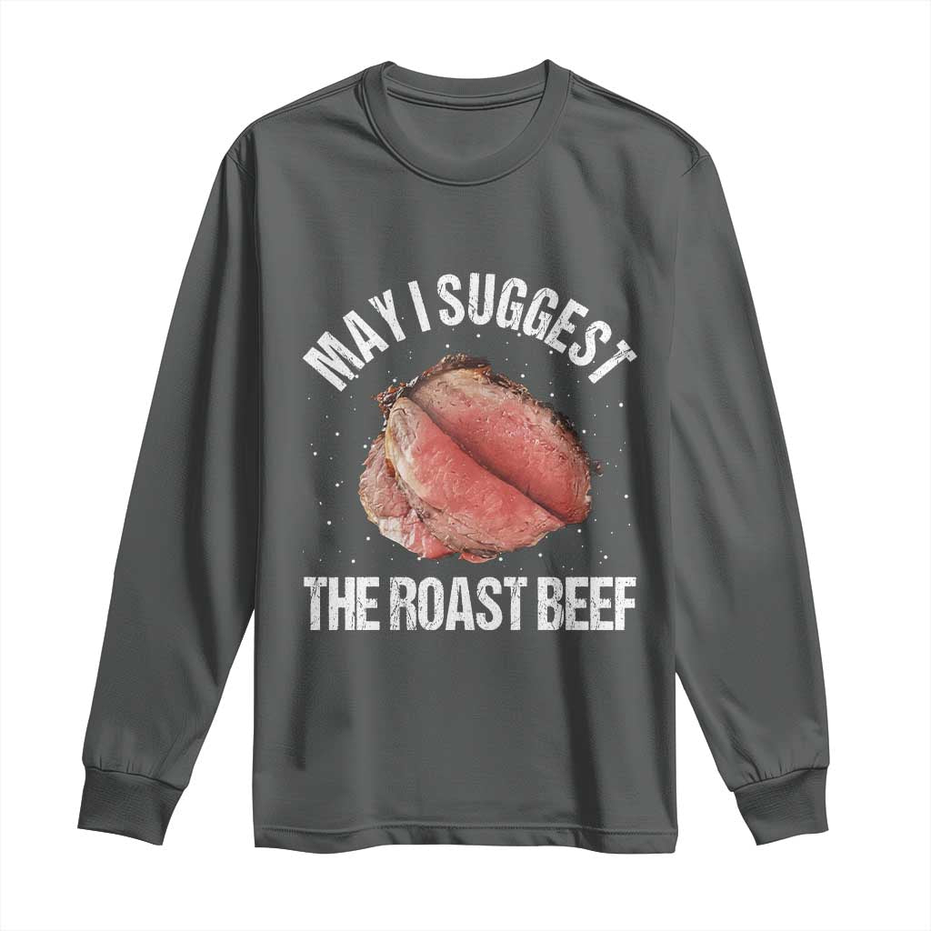 Funny Dank Meme Long Sleeve Shirt May I Suggest The Roast Beef - Wonder Print Shop