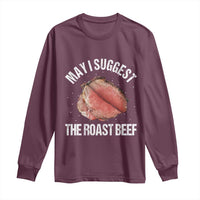 Funny Dank Meme Long Sleeve Shirt May I Suggest The Roast Beef - Wonder Print Shop