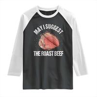 Funny Dank Meme Raglan Shirt May I Suggest The Roast Beef - Wonder Print Shop
