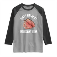 Funny Dank Meme Raglan Shirt May I Suggest The Roast Beef - Wonder Print Shop