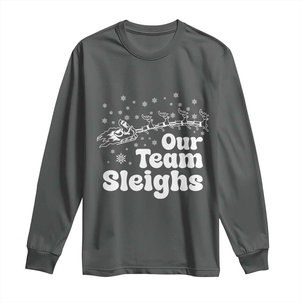 Our Team Sleighs Christmas Matching Group Long Sleeve Shirt Office Team - Wonder Print Shop