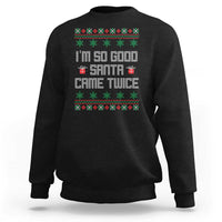 I'm So Good Santa Came Twice Sweatshirt Funny Ugly Matching Couple Christmas Outfit Pajama - Wonder Print Shop