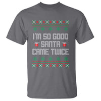 I'm So Good Santa Came Twice T Shirt Funny Ugly Matching Couple Christmas Outfit Pajama - Wonder Print Shop