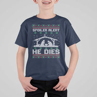 Spoiler Alert He Dies T Shirt For Kid Funny Nativity Scene Dark Humor Ugly Xmas - Wonder Print Shop