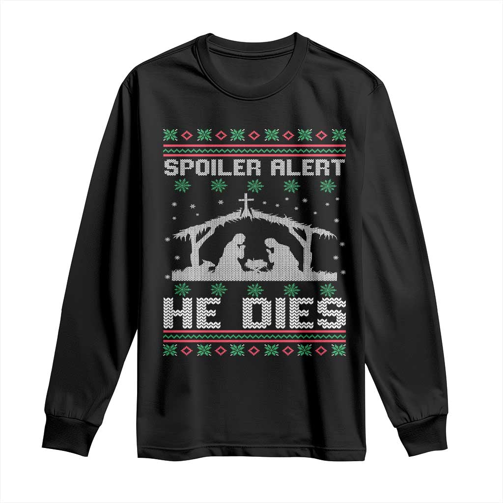 Spoiler Alert He Dies Long Sleeve Shirt Funny Nativity Scene Dark Humor Ugly Xmas - Wonder Print Shop